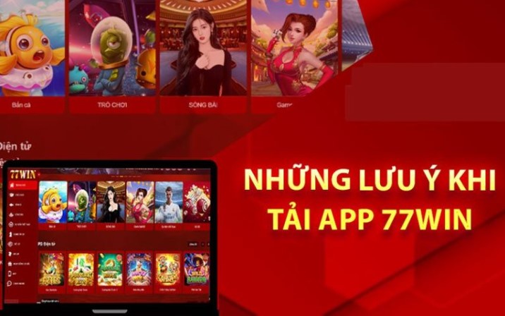 Lưu ý cần nhớ khi tải app 77win