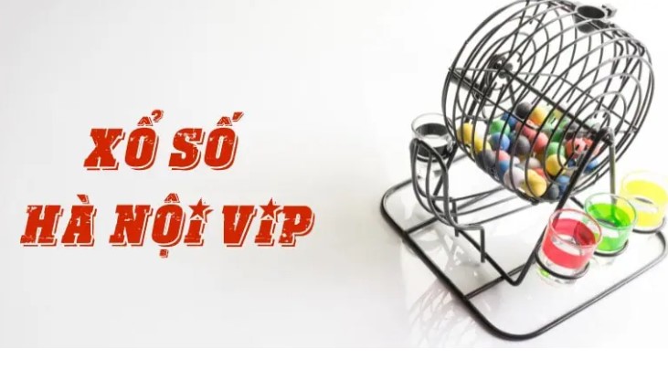 Xổ số Hà Nội Vip có gì hay ho và có nguồn gốc của Xổ số Hà Nội VIP từ đâu?